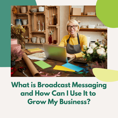 What is Broadcast Messaging, and How Can I Use It to Grow My Business?