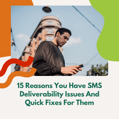 15 Reasons You Have SMS Deliverability Issues And Quick Fixes For Them