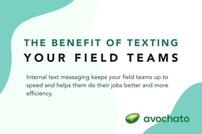 The benefits of texting your field team